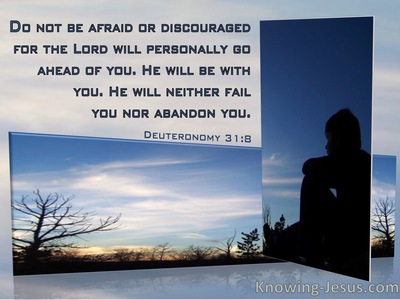 Deuteronomy 31:8  Do Not Be Afraid Or Discouraged For The Lord Goes Ahead Of You (windows)08:01